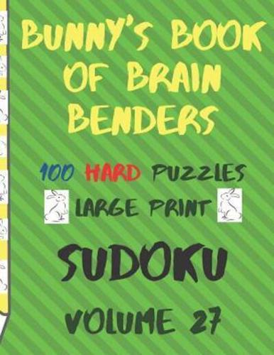 Bunnys Book of Brain Benders Volume 27 100 Hard Sudoku Puzzles Large Print