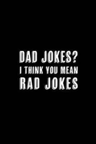 Dad Jokes? I Think You Mean Rad Jokes