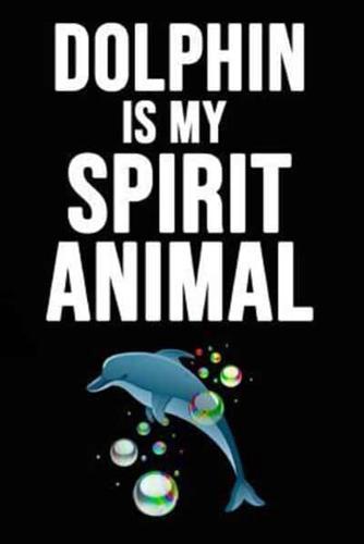 Dolphin Is My Spirit Animal