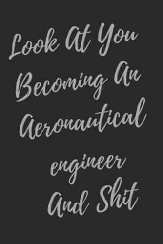 Look At You Becoming An Aeronautical Engineer And Shit
