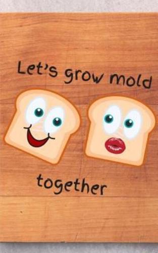 Let's Grow 'Mold' Together