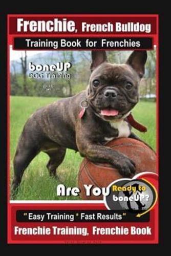Frenchie, French Bulldog Training Book for Frenchies, By BoneUP DOG Training