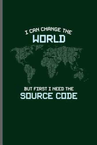 I Can Change the World but First I Need the Source Code