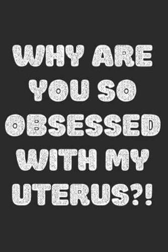 Why Are You So Obsessed With My Uterus