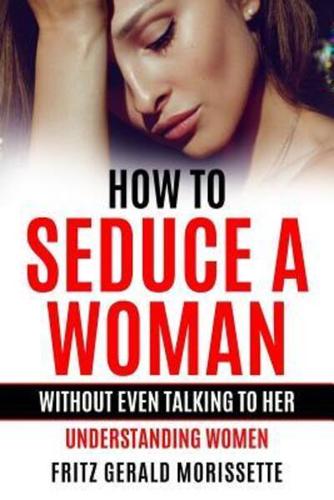 How To Seduce A Woman Without Even Talking To Her