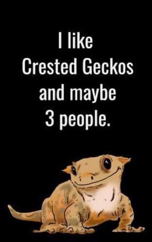 I Like Crested Geckos and Maybe 3 People