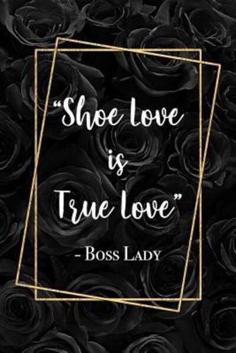 Shoe Love Is True Love - Boss Lady