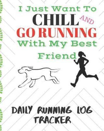 I Just Want to Chill And Go Running With My Best Friend Daily Running Log Tracker