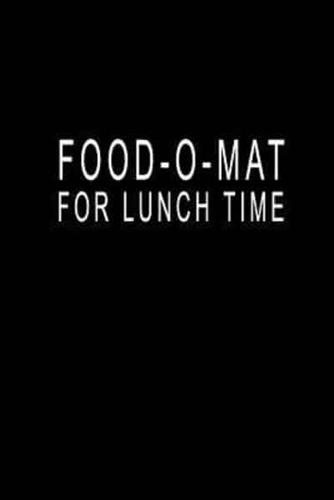 Food-O-Mat For Lunch Time