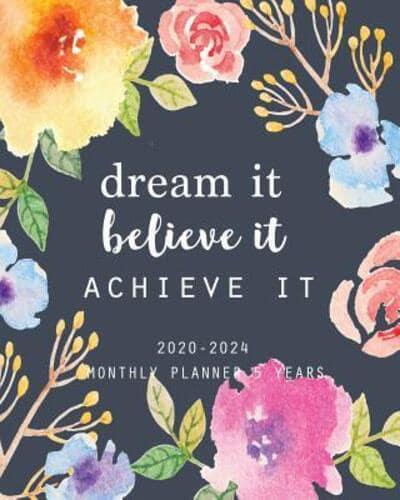 2020-2024 Monthly Planner 5 Years-Dream It, Believe It, Achieve It