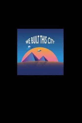 We Built This City