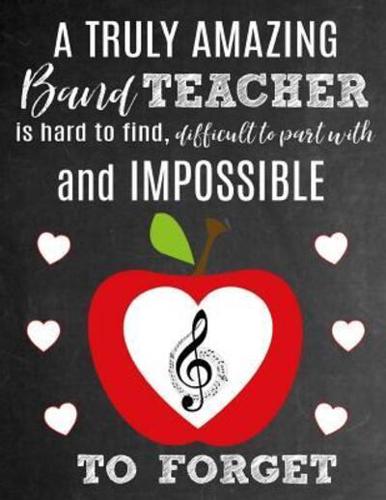 A Truly Amazing Band Teacher Is Hard To Find, Difficult To Part With And Impossible To Forget