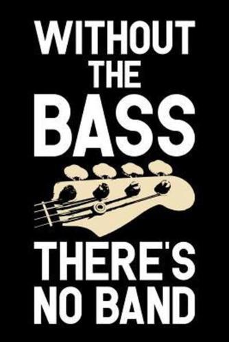 Without The Bass There's No Band