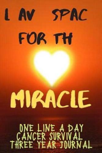 Leave Space For The Miracle Cancer Survival Notebook One Line A Day Three Year Journal