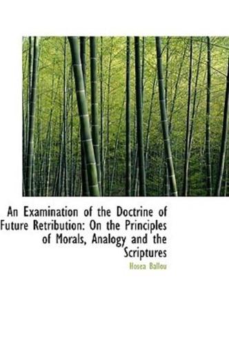 An Examination of the Doctrine of Future Retribution: On the Principles of Morals, Analogy and the S