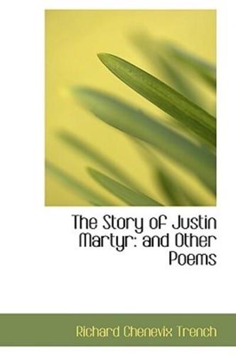 The Story of Justin Martyr: and Other Poems