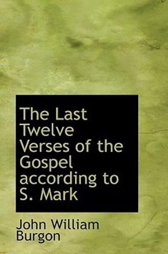 The Last Twelve Verses of the Gospel according to S. Mark