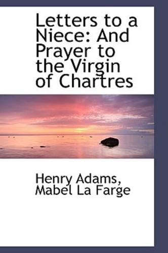 Letters to a Niece: And Prayer to the Virgin of Chartres