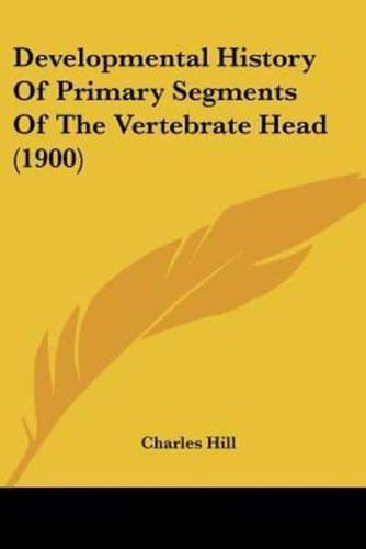 Developmental History Of Primary Segments Of The Vertebrate Head (1900)