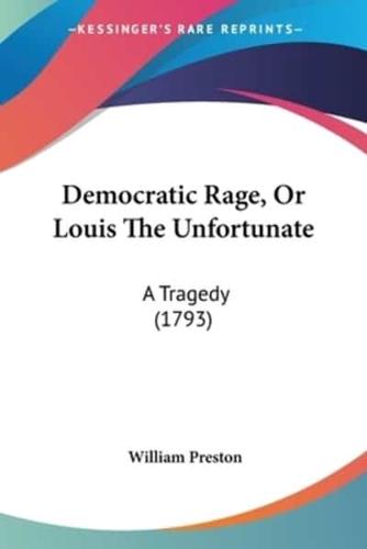 Democratic Rage, Or Louis The Unfortunate