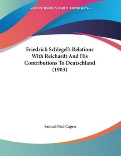 Friedrich Schlegel's Relations With Reichardt And His Contributions To Deutschland (1903)