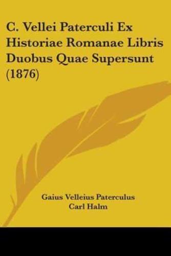 C. Vellei Paterculi Ex Historiae Romanae Libris Duobus Quae Supersunt (1876)