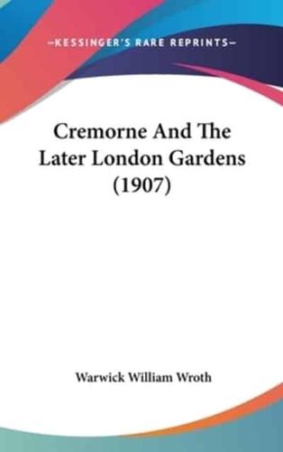 Cremorne And The Later London Gardens (1907)