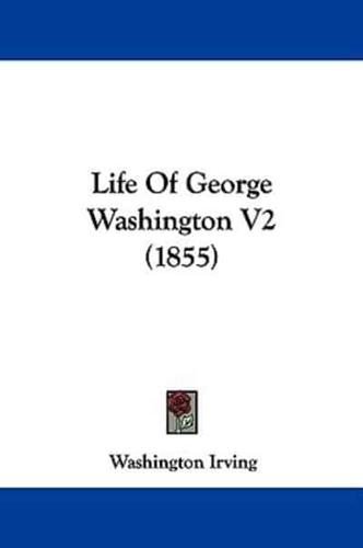 Life Of George Washington V2 (1855)