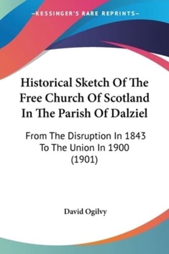 Historical Sketch Of The Free Church Of Scotland In The Parish Of Dalziel