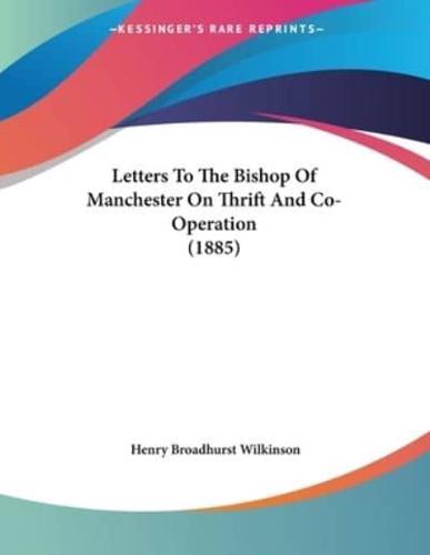 Letters To The Bishop Of Manchester On Thrift And Co-Operation (1885)