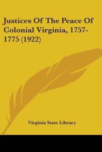 Justices Of The Peace Of Colonial Virginia, 1757-1775 (1922)