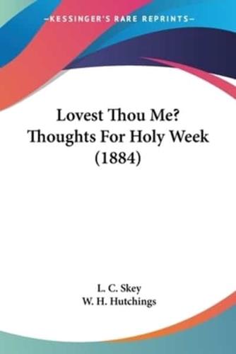 Lovest Thou Me? Thoughts For Holy Week (1884)