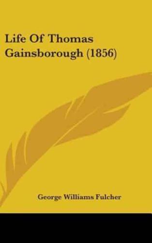 Life Of Thomas Gainsborough (1856)