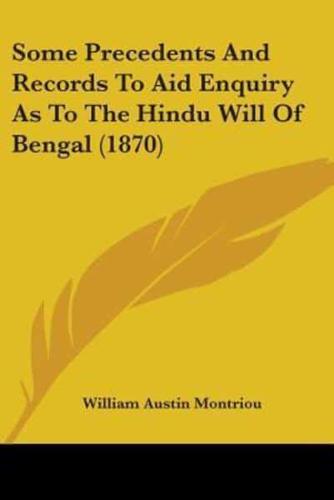 Some Precedents And Records To Aid Enquiry As To The Hindu Will Of Bengal (1870)