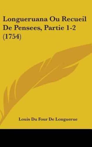 Longueruana Ou Recueil De Pensees, Partie 1-2 (1754)