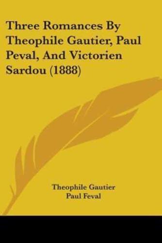 Three Romances By Theophile Gautier, Paul Peval, And Victorien Sardou (1888)