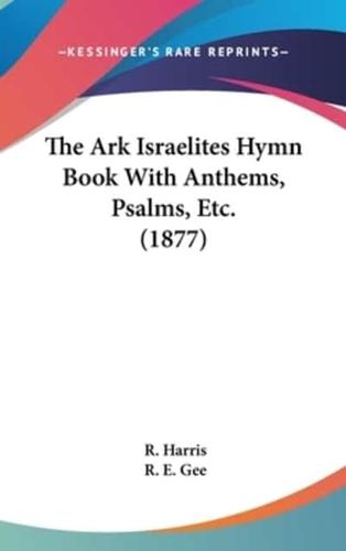 The Ark Israelites Hymn Book With Anthems, Psalms, Etc. (1877)