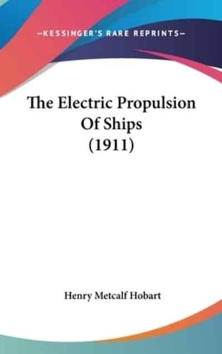 The Electric Propulsion Of Ships (1911)