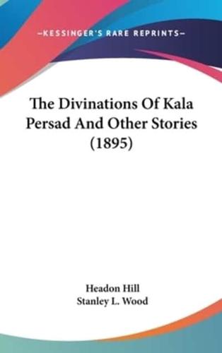 The Divinations Of Kala Persad And Other Stories (1895)