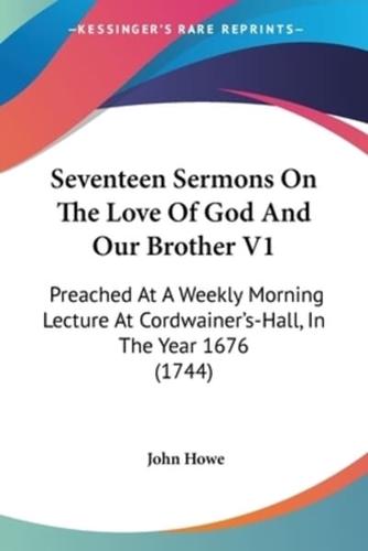 Seventeen Sermons On The Love Of God And Our Brother V1