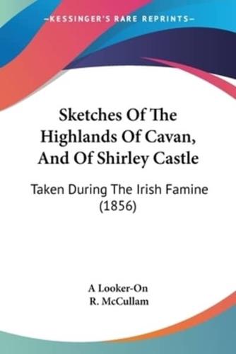 Sketches Of The Highlands Of Cavan, And Of Shirley Castle