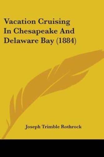 Vacation Cruising In Chesapeake And Delaware Bay (1884)