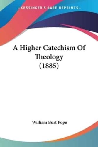 A Higher Catechism Of Theology (1885)