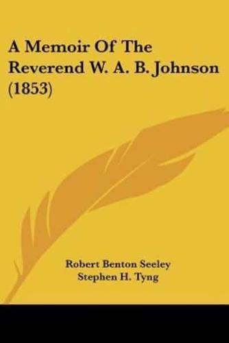 A Memoir Of The Reverend W. A. B. Johnson (1853)