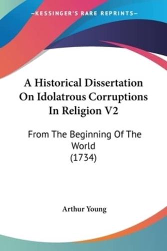 A Historical Dissertation On Idolatrous Corruptions In Religion V2