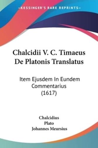 Chalcidii V. C. Timaeus De Platonis Translatus
