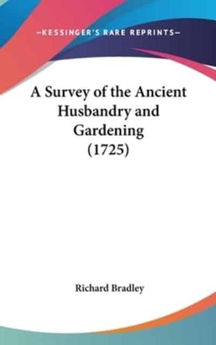 A Survey of the Ancient Husbandry and Gardening (1725)