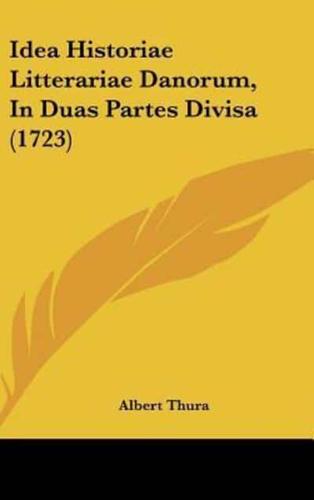 Idea Historiae Litterariae Danorum, in Duas Partes Divisa (1723)