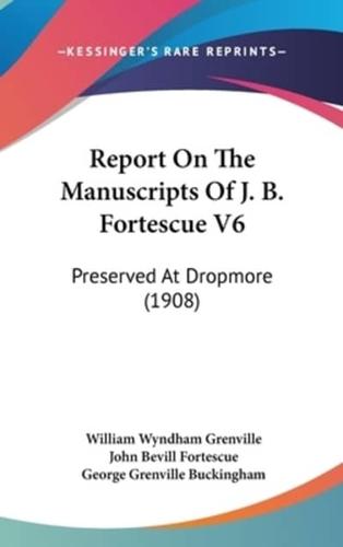 Report on the Manuscripts of J. B. Fortescue V6