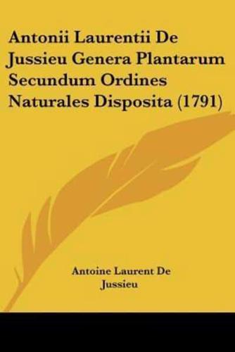 Antonii Laurentii De Jussieu Genera Plantarum Secundum Ordines Naturales Disposita (1791)